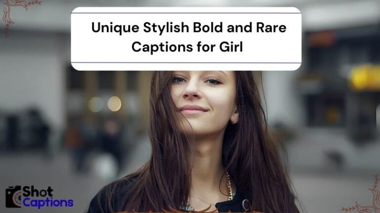 350+ Unique Stylish Bold and Rare Captions for Girls